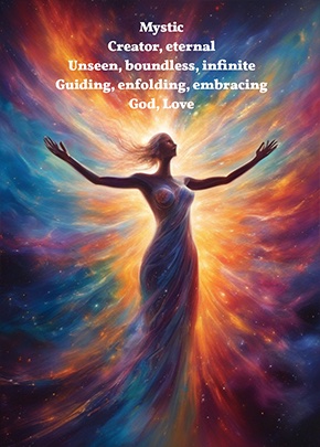 A glowing figure with outstretched arms in a swirl of cosmic colour. Overlaid poem: 'Mystic / Creator, eternal / Unseen, boundless, infinite / Guiding, enfolding, embracing / God, Love'.